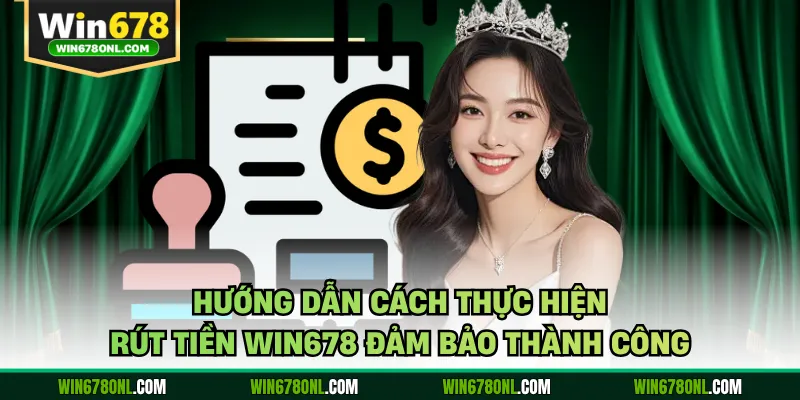Hướng Dẫn Cách Thực Hiện Rút Tiền WIN678 Đảm Bảo Thành Công 1 Hướng Dẫn Cách Thực Hiện Rút Tiền WIN678 Đảm Bảo Thành Công
