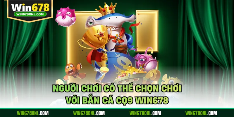 Bắn Cá CQ9 WIN678 - Thương Hiệu Kinh Điển, Chuyên Nghiệp 2 Người chơi có thể chọn chơi với bắn cá CQ9 WIN678