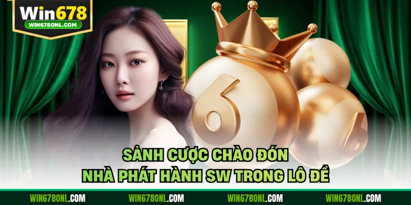 Xổ Số WIN678 - Săn Thưởng Từ Những Giá Trị Ngẫu Nhiên 3 Sảnh cược chào đón nhà phát hành SW trong lô đề