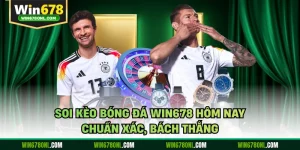 Soi Kèo Bóng Đá WIN678 Hôm Nay - Chuẩn Xác, Bách Thắng